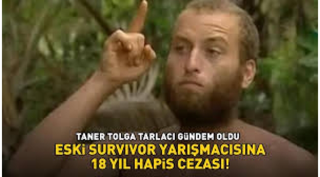 Eski Survivor yarışmacısı Taner Tolga Tarlacı'ya şok hapis cezası!