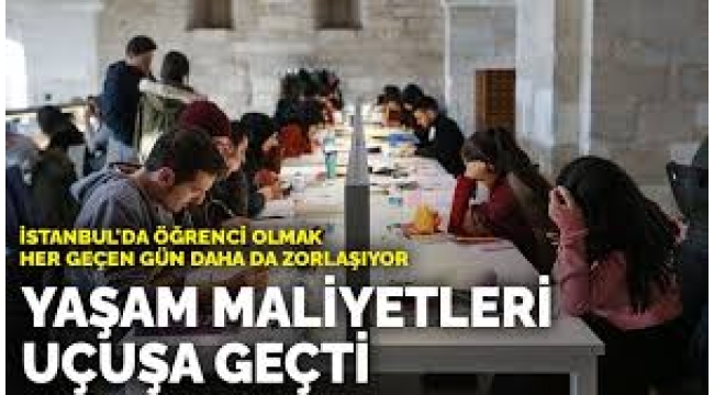  İstanbul'da öğrenci olmak her geçen gün daha da zorlaşıyor