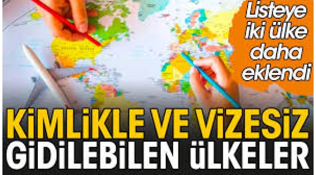 Kimlikle gidilebilecek ülkeler listesi güncellendi