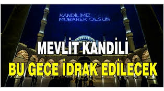 Mevlit Kandili bu gece idrak edilecek