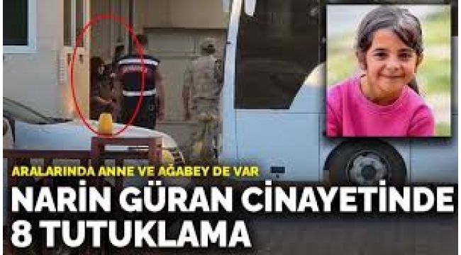 Narin Güran cinayetinde 8 tutuklama