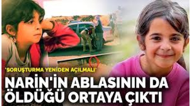 Narin'in ablasının da öldüğü ortaya çıktı: 'Soruşturma yeniden açılmalı'