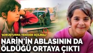 Narin'in ablasının da öldüğü ortaya çıktı: 'Soruşturma yeniden açılmalı'