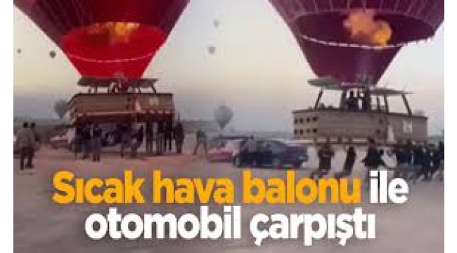 Sıcak hava balonuyla otomobil çarpıştı