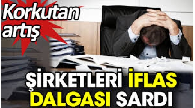 Şirketlerde iflas dalgası: Kapanan firma sayısında korkutan artış