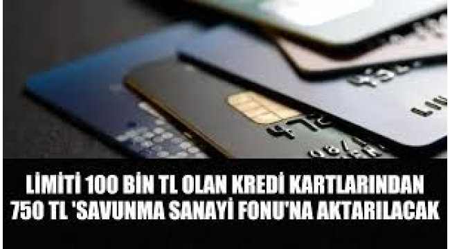 100 bin lira üzerinde limiti olan kredi kartından 750 TL