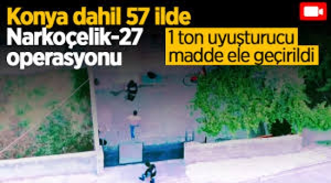57 ilde narkotik operasyonu: Bir ton uyuşturucu madde ele geçirildi