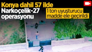 57 ilde narkotik operasyonu: Bir ton uyuşturucu madde ele geçirildi