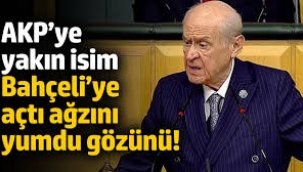 AKP'ye yakın isim, Bahçeli'ye açtı ağzını yumdu gözünü!