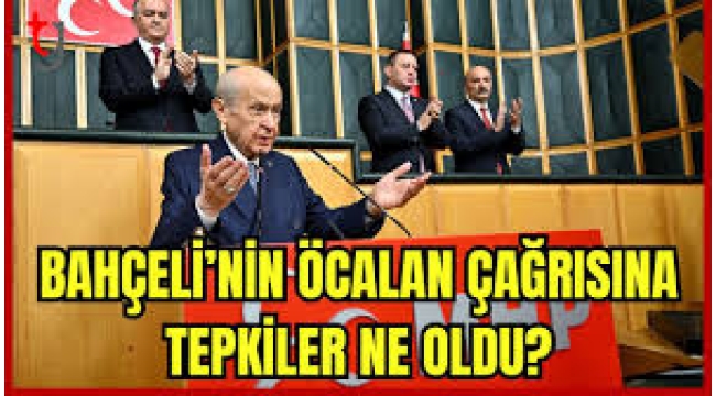 Bahçeli'nin Öcalan çağrısına tepkiler ne oldu?