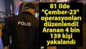 "Çember-23" operasyonlarında aranan 4 bin 139 kişi yakalandı