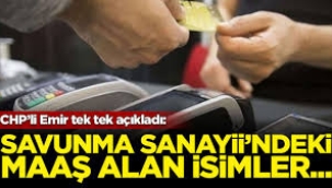 CHP'li Emir, Savunma Sanayi'ndeki maaş alan isimleri açıkladı