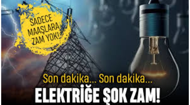 'Elektriğe büyük zam göründü