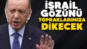 Erdoğan: İsrail, Lübnan'dan sonra gözünü topraklarımıza dikecek