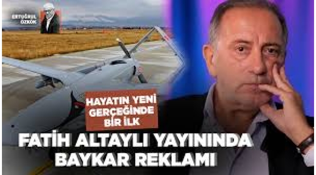 Hayatın yeni gerçeğinde bir ilk: Fatih Altaylı yayınında Baykar reklamı