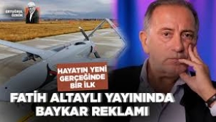 Hayatın yeni gerçeğinde bir ilk: Fatih Altaylı yayınında Baykar reklamı