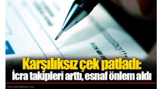İcra dosyaları ve karşılıksız çekler artıyor