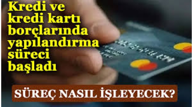 Kredi borçluları dikkat! Kredi kartı yapılandırma süreci başlıyor...