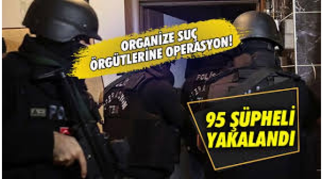 'Kuyu' operasyonlarında 95 şüpheli yakalandı