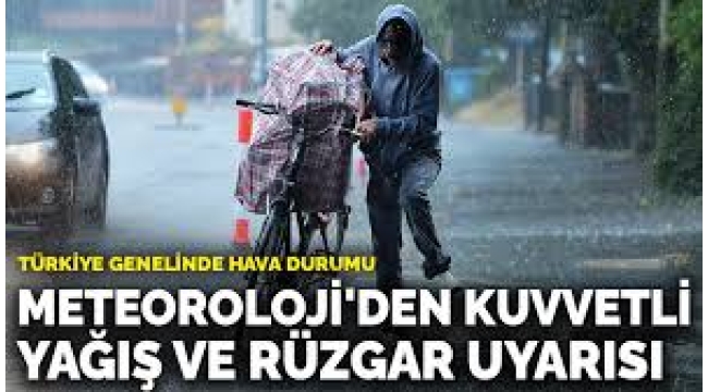 Meteoroloji'den kuvvetli yağış ve rüzgar uyarısı!