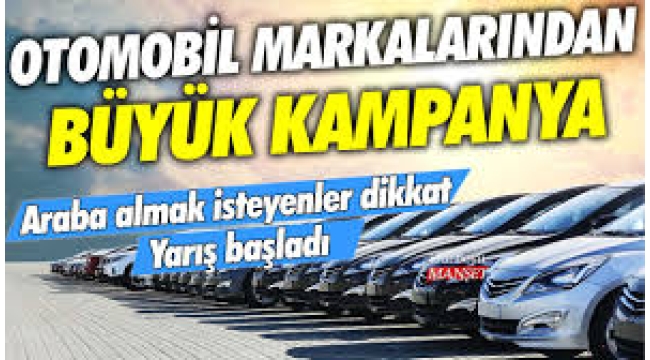 Otomobil markalarından dev kampanya, avantajlar sizleri bekliyor...