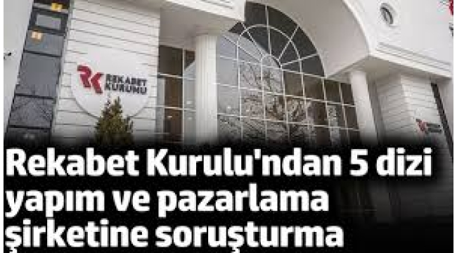 Rekabet Kurulu'ndan 5 dizi yapım şirketine soruşturma