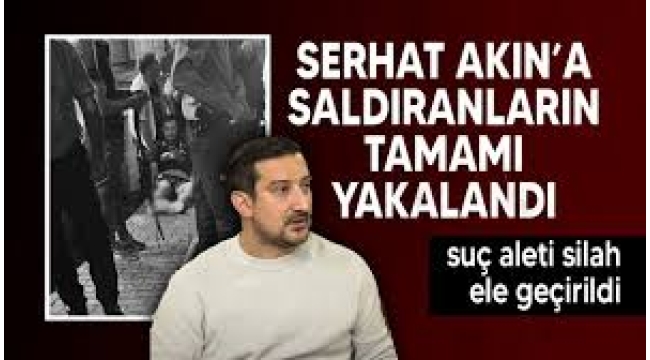 Serhat Akın'a silahlı saldırı düzenleyenlerin suç kayıtları kabarık