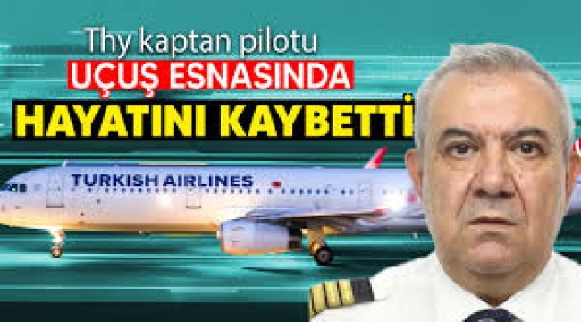 THY Pilotu uçuş esnasında hayatını kaybetti