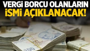 Vergi borcu bulunanların listesi açıklanacak