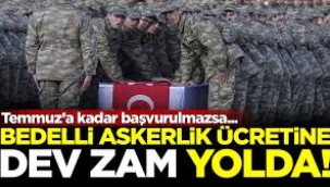Bedelli askerlik ücretine dev zam yolda