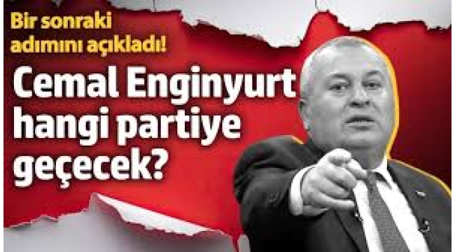 Cemal Enginyurt hangi partiye geçecek?
