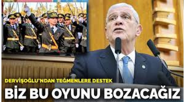 Dervişoğlu'ndan teğmenlere destek: Biz bu oyunu bozacağız