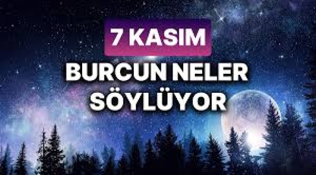 Günlük Burç Yorumuna Göre 7 Kasım Perşembe Günün Nasıl Geçecek?