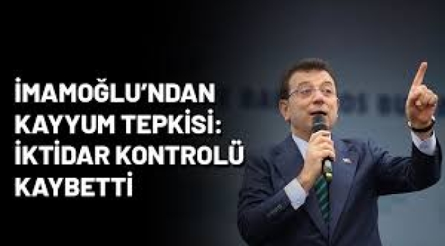 İmamoğlu'ndan 'kayyum' tepkisi: İktidar kontrolü kaybetti