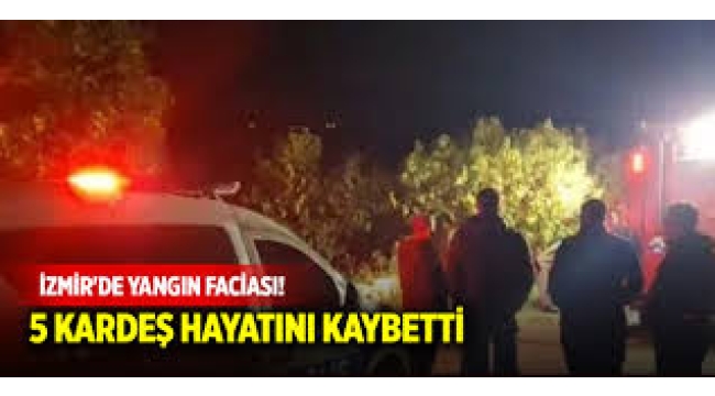 İzmir'de yangın faciası! 5 kardeş hayatını kaybetti