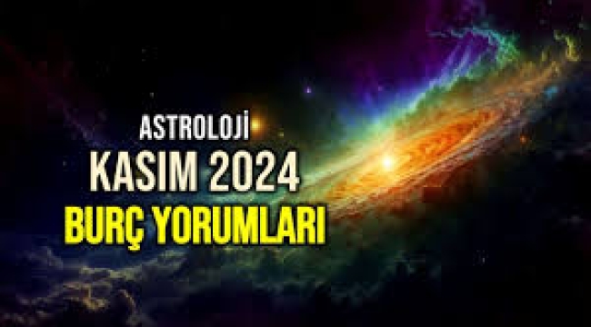 Kasım 2024 aylık burç yorumları
