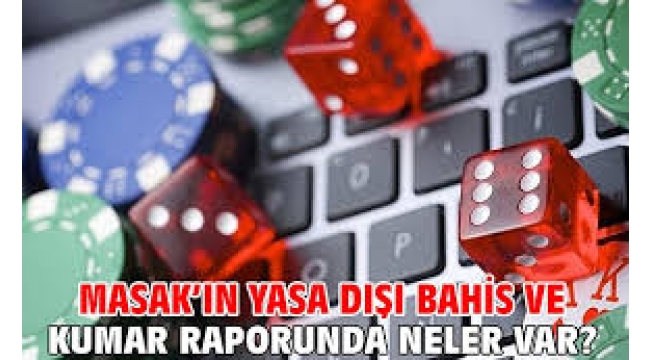 MASAK'ın yasa dışı bahis ve kumar raporunda neler var?