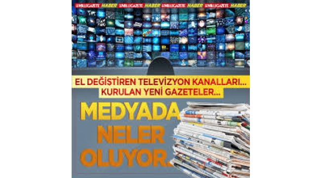 Medyada neler oluyor, yeni gazete ve televizyon için neler konuşuluyor?