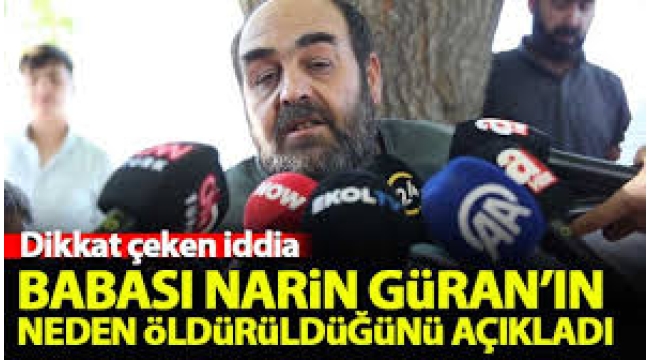 Narin Güran'ın babası kızının neden öldürüldüğünü açıkladı!
