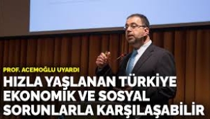 Prof. Acemoğlu uyardı: Hızla yaşlanan Türkiye ekonomik ve sosyal sorunlarla karşılaşabilir