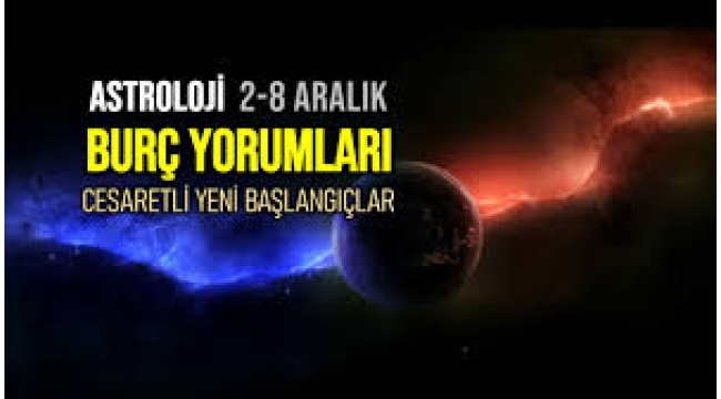 2 – 8 Aralık haftalık burç yorumları
