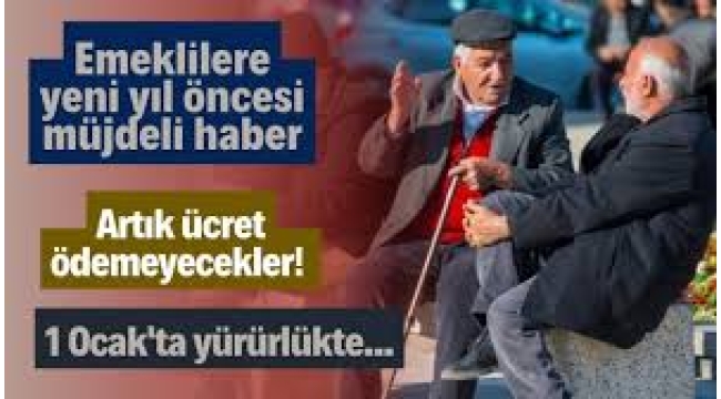 Emekliler Artık ücret ödemeyecekler! 