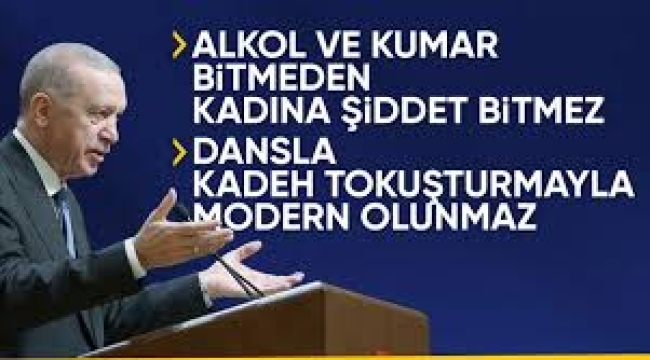 Erdoğan: Alkol ve kumar kadına şiddette önemli bir faktör
