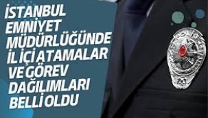 İstanbul Emniyet Müdürlüğü'nde il içi atamalar belli oldu