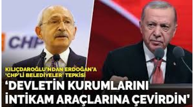 Kılıçdaroğlu'ndan Erdoğan'a "CHP'li belediyeler" tepkisi: