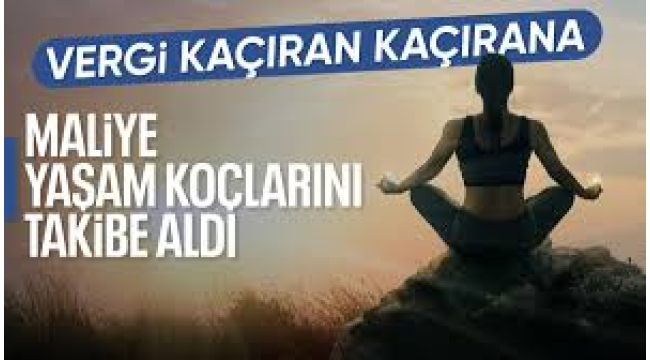 Maliye, vergi kaçıran yaşam koçlarının peşine düştü!