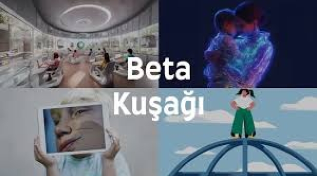 2025 yılı ile gelen yeni kuşak: 'BETA Kuşağı'