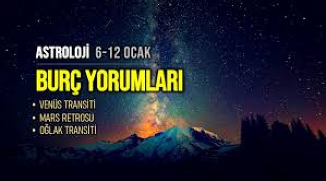 6-12 Ocak 2025 haftalık burç yorumları