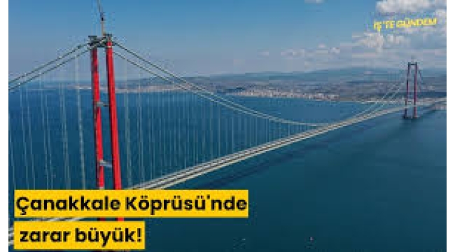 Çanakkale Köprüsü'nün 2024 yılındaki zararı ortaya çıktı! 