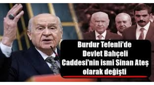 Devlet Bahçeli Caddesi'nin adı, Sinan Ateş olarak değiştirildi